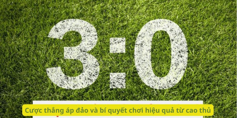 Cược thắng áp đảo và bí quyết chơi hiệu quả từ cao thủ